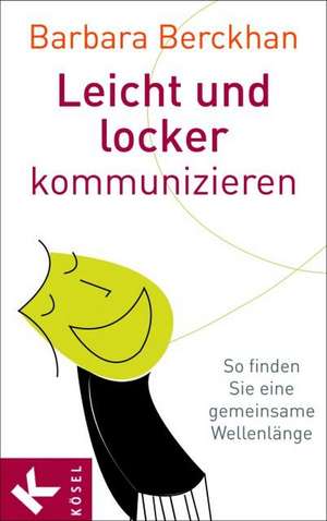 Leicht und locker kommunizieren de Barbara Berckhan