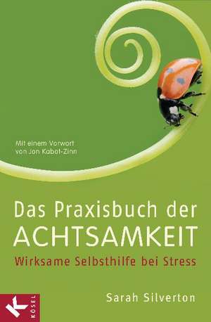 Das Praxisbuch der Achtsamkeit de Sarah Silverton