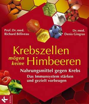 Krebszellen mögen keine Himbeeren de Richard Béliveau