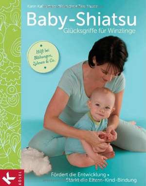 Baby-Shiatsu - Glücksgriffe für Winzlinge de Karin Kalbantner-Wernicke