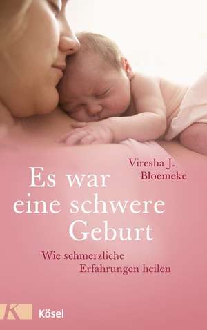 Es war eine schwere Geburt de Viresha J. Bloemeke