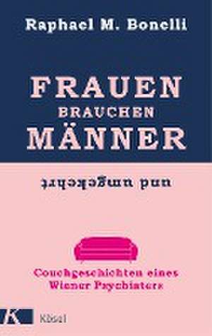 Frauen brauchen Männer (und umgekehrt) de Raphael M. Bonelli