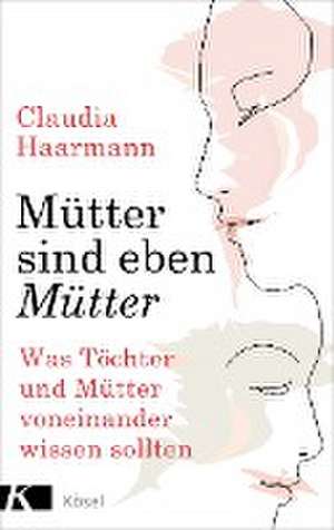 Mütter sind eben Mütter de Claudia Haarmann