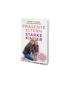 Präsente Eltern - starke Kinder de Tina Payne Bryson