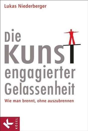 Die Kunst engagierter Gelassenheit de Lukas Niederberger