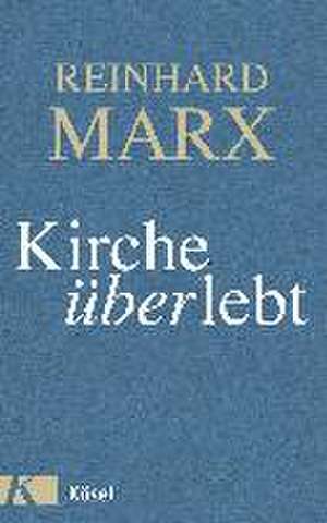 Kirche (über)lebt de Reinhard Marx