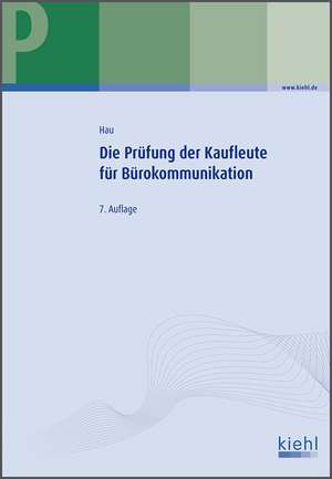 Die Prüfung der Kaufleute für Bürokommunikation de Werner Hau