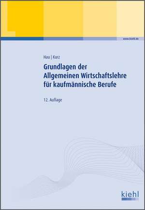 Grundlagen der Allgemeinen Wirtschaftslehre für kaufmännische Berufe de Werner Hau