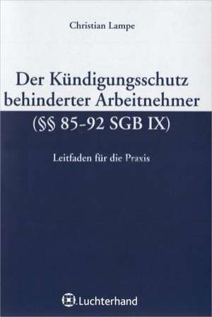 Der Kündigungsschutz behinderter Arbeitnehmer (§§ 85-92 SGB IX) de Christian Lampe