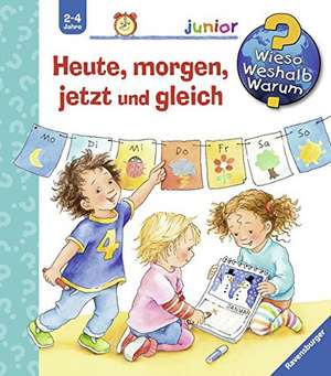 Wieso? Weshalb? Warum? junior, Band 56: Heute, morgen, jetzt und gleich de Daniela Prusse