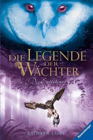 Die Legende der Wächter 01: Die Entführung de Kathryn Lasky