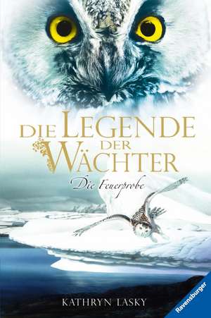 Die Legende der Wächter 06: Die Feuerprobe de Kathryn Lasky