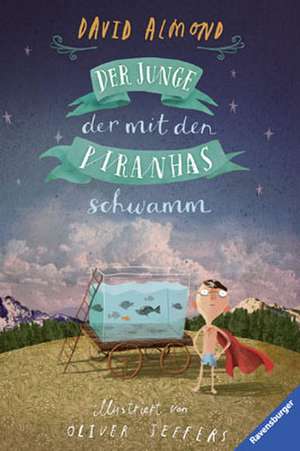 Der Junge, der mit den Piranhas schwamm de David Almond