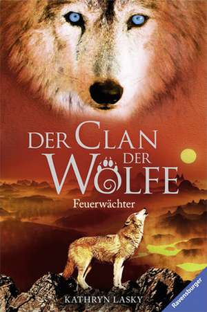 Der Clan der Wölfe 03: Feuerwächter de Kathryn Lasky