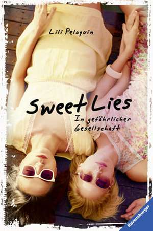 Sweet Lies. In gefährlicher Gesellschaft de Lili Peloquin