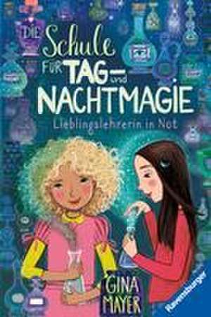 Die Schule für Tag- und Nachtmagie, Band 5: Lieblingslehrerin in Not de Gina Mayer