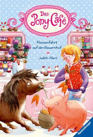 Das Pony-Café, Band 6: Klassenfahrt auf den Bauernhof de Judith Allert