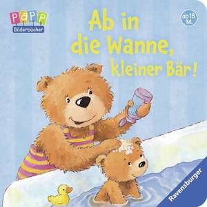 Ab in die Wanne, kleiner Bär! de Sandra Grimm