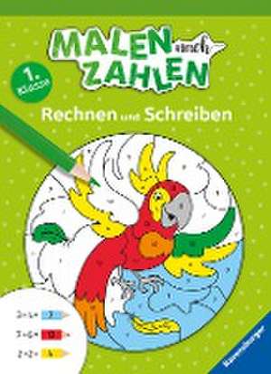 Malen nach Zahlen, 1. Kl.: Rechnen und Schreiben de Kirstin Jebautzke