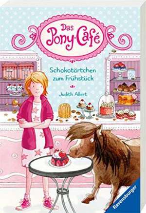 Das Pony-Café, Band 1: Schokotörtchen zum Frühstück de Judith Allert