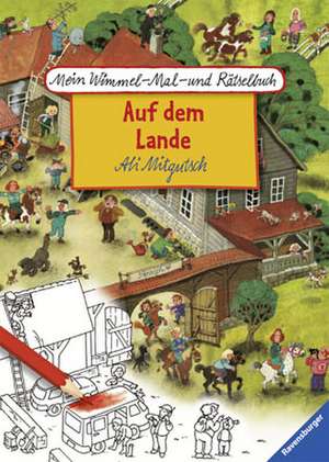 Mein Wimmel-Mal- und Rätselbuch Ali Mitgutsch: Auf dem Lande de Stefan Lohr