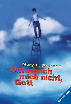 Unterbrich mich nicht, Gott de Mary E. Pearson