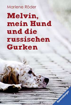 Melvin, mein Hund und die russischen Gurken de Marlene Röder