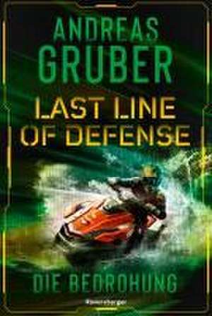 Last Line of Defense, Band 2: Die Bedrohung. Die Action-Thriller-Reihe von Nr. 1 SPIEGEL-Bestsellerautor Andreas Gruber! de Andreas Gruber