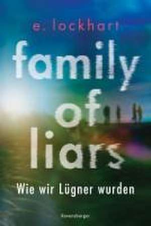 Family of Liars. Wie wir Lügner wurden. Lügner-Reihe 2 (Auf TikTok gefeierter New-York-Times-Bestseller!) de E. Lockhart