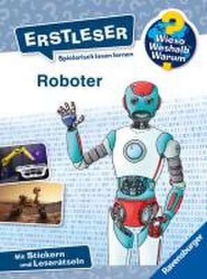 Wieso? Weshalb? Warum? Erstleser, Band 14: Roboter de Annette Neubauer