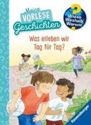 Wieso? Weshalb? Warum? Meine Vorlesegeschichten, Band 1: Was erleben wir Tag für Tag? de Inka Friese