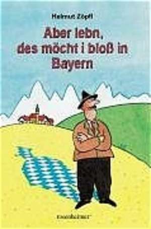 Aber lebn, des möcht i bloß in Bayern de Ernst Hürlimann