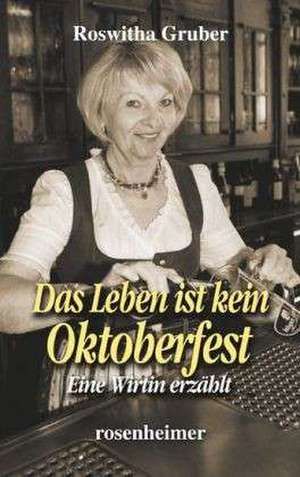 Das Leben ist kein Oktoberfest de Roswitha Gruber