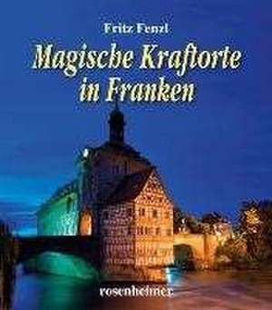 Magische Kraftorte in Franken de Fritz Fenzl