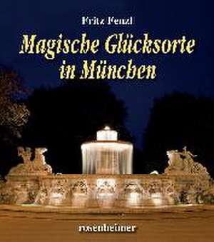 Magische Glücksorte in München de Fritz Fenzl