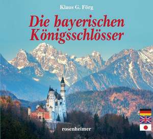 Die bayerischen Königsschlösser de Klaus G. Förg