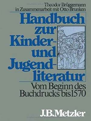 Handbuch zur Kinder- und Jugendliteratur. Vom Beginn des Buchdrucks bis 1570 de Otto Brunken