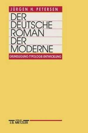 Der deutsche Roman der Moderne: Grundlegung - Typologie - Entwicklung de Jürgen H. Petersen