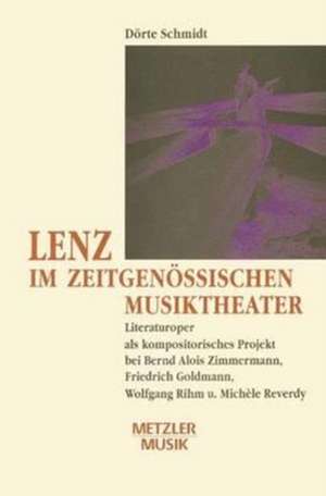 Lenz im zeitgenössischen Musiktheater: Literaturoper als kompositorisches Projekt bei Bernd Alois Zimmermann, Friedrich Goldmann, Wolfgang Rihm und Michèle Reverdy de Dörte Schmidt