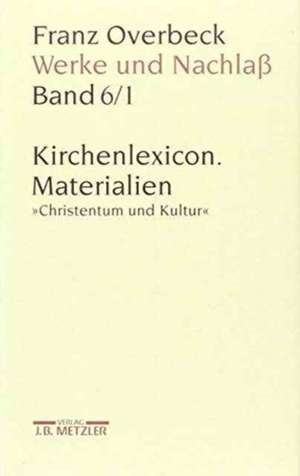 Franz Overbeck: Werke und Nachlaß: Kirchenlexicon: Materialien, Christentum und Kultur de Barbara von Reibnitz