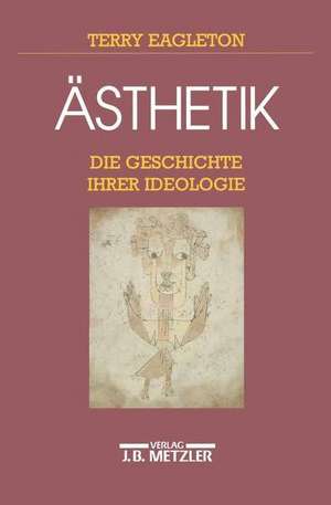 Ästhetik: Die Geschichte ihrer Ideologie de Terry Eagleton