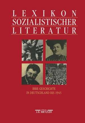 Lexikon sozialistischer Literatur: Ihre Geschichte in Deutschland bis 1945 de Simone Barck