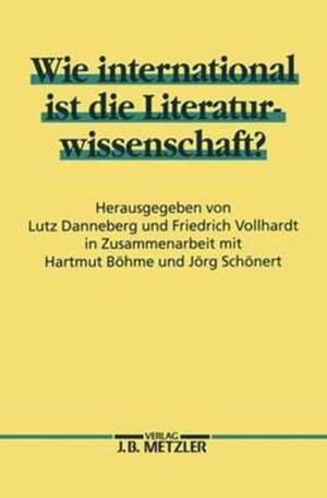 Wie international ist die Literaturwissenschaft?: Methoden- und Theoriediskussion in den Literaturwissenschaften: Kulturelle Besonderheiten und interkultureller Austausch am Beispiel des Interpretationsproblems (1950-1990) de Lutz Danneberg