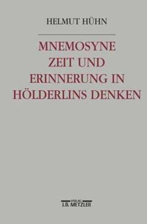 Mnemosyne. Zeit und Erinnerung in Hölderlins Denken de Helmut Hühn