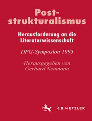 Poststrukturalismus: Herausforderung an die Literaturwissenschaft. DFG-Symposion 1995 de Gerhard Neumann