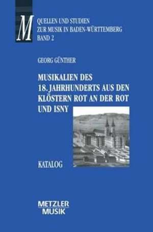 Musikalien des 18. Jahrhunderts aus den Klöstern Rot an der Rot und Isny: Katalog. Quellen und Studien zur Musik in Baden-Württemberg, 2 de Georg Günther