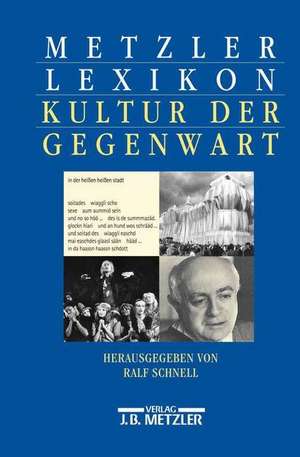 Metzler Lexikon Kultur der Gegenwart: Themen und Theorien, Formen und Institutionen seit 1945 de Ralf Schnell