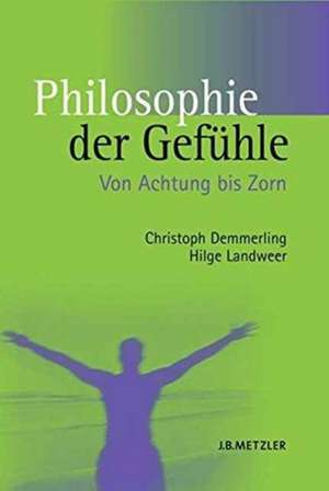 Philosophie der Gefühle: Von Achtung bis Zorn de Christoph Demmerling