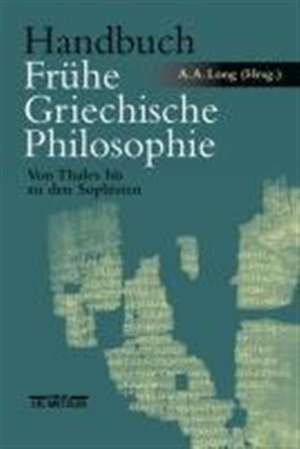 Handbuch Frühe Griechische Philosophie: Von Thales bis zu den Sophisten de Anthony A. Long