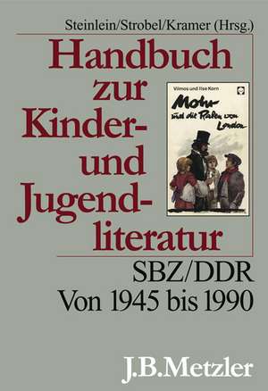 Handbuch zur Kinder- und Jugendliteratur: SBZ/DDR. Von 1945 bis 1990 de Theodor Brüggemann